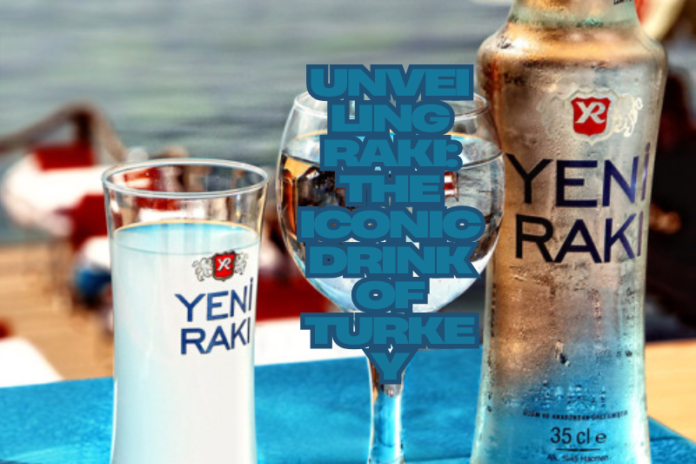 Unveiling Raki The Iconic Drink of Turkey